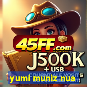 yumi muniz nua